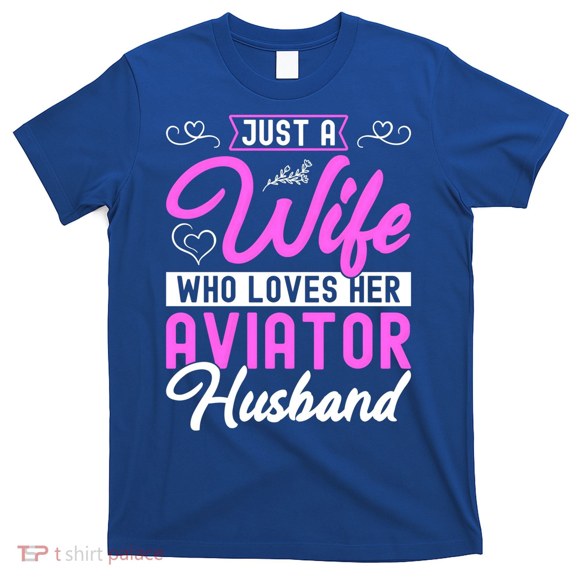 Just A Wife Who Loves Her Aviator Husband Cute Pilots Wife Cool Gift T-Shirt
