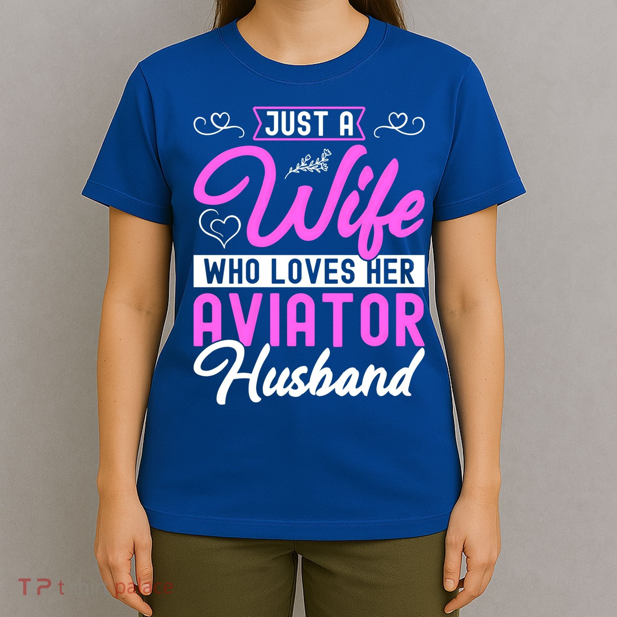 Just A Wife Who Loves Her Aviator Husband Cute Pilots Wife Cool Gift T-Shirt