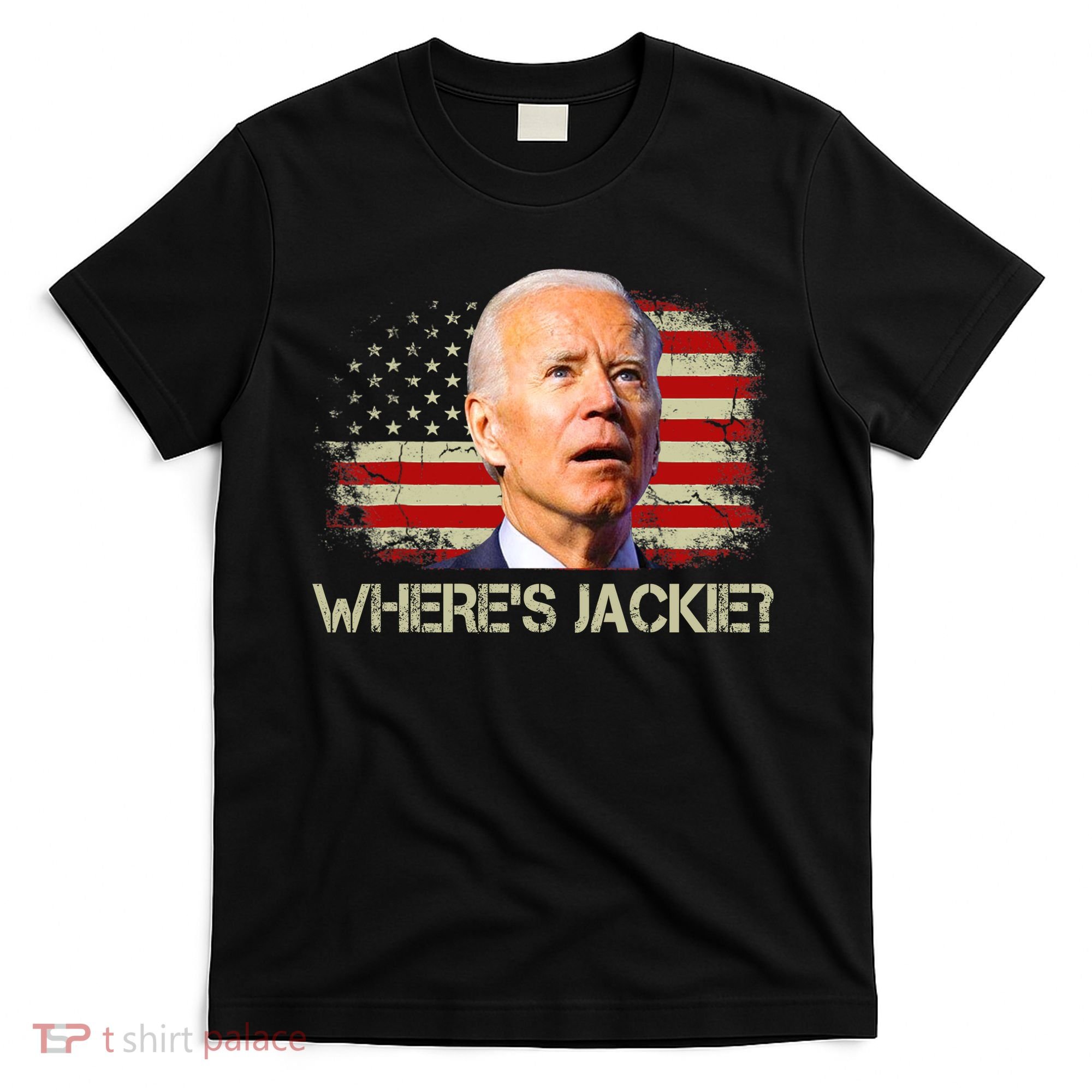 Jackie Are You Here Where's Jackie Funny Anti Joe Biden T-Shirt