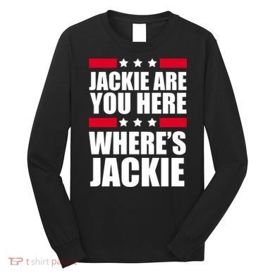 Jackie Are You Here Where's Jackie Long Sleeve Shirt