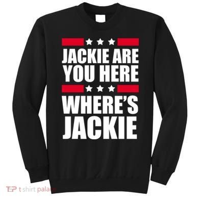 Jackie Are You Here Where's Jackie Sweatshirt