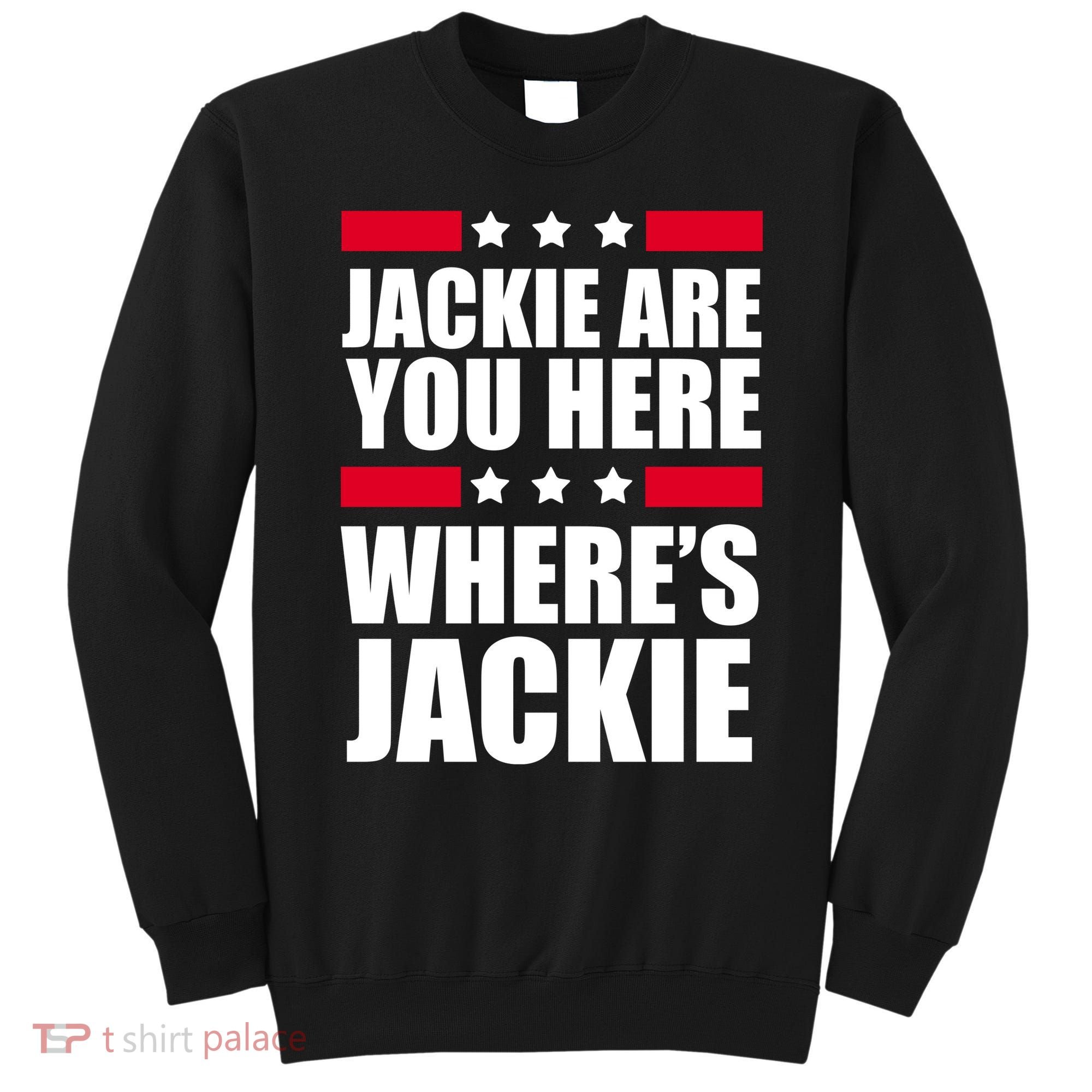 Jackie Are You Here Where's Jackie Sweatshirt