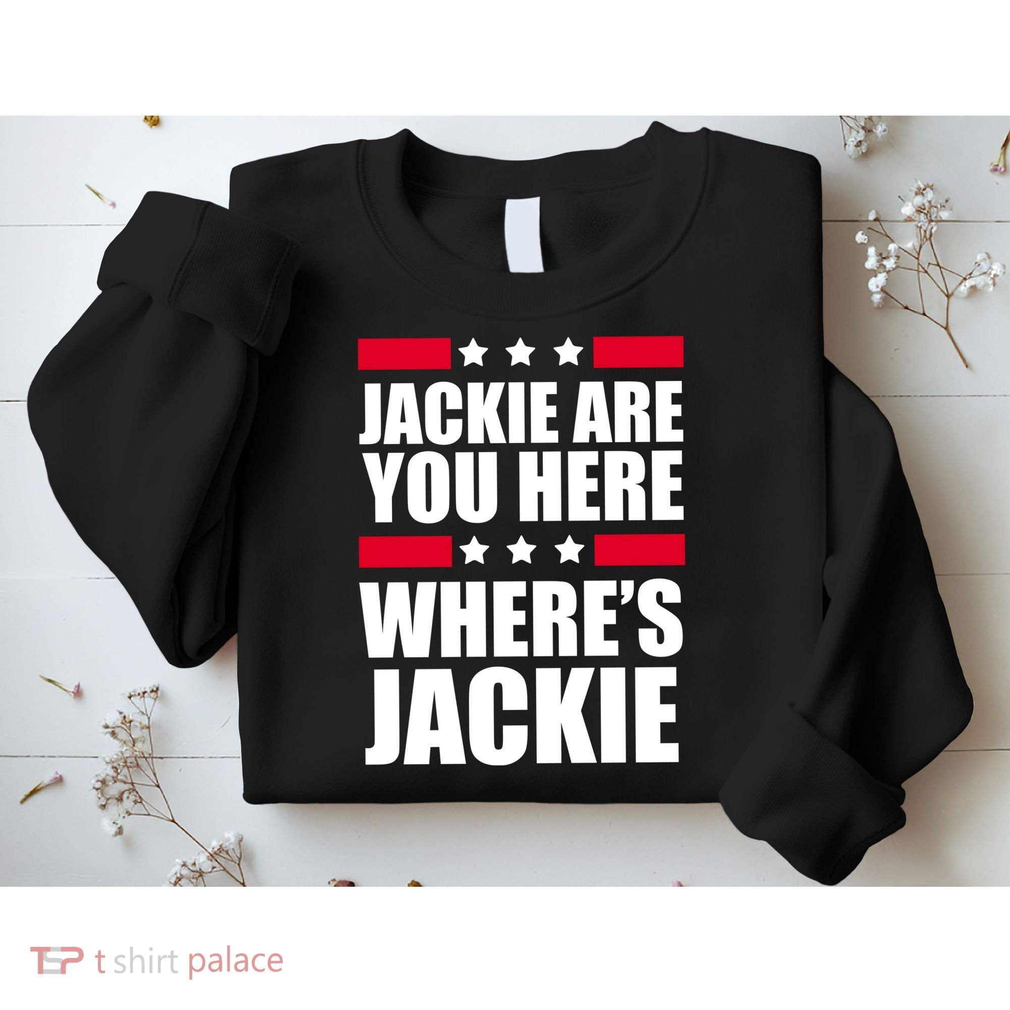 Jackie Are You Here Where's Jackie Sweatshirt