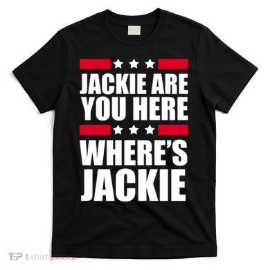 Jackie Are You Here Where's Jackie T-Shirt