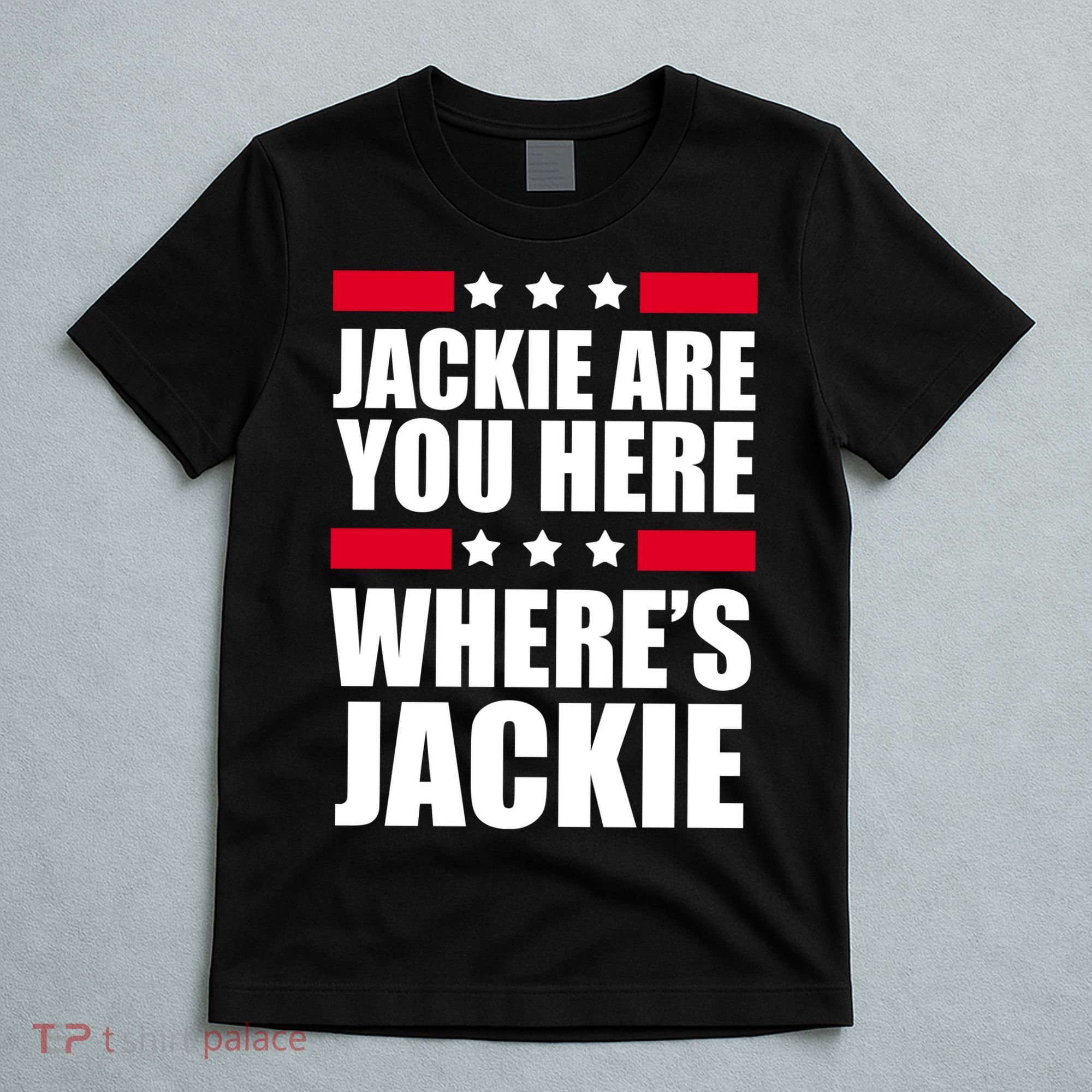 Jackie Are You Here Where's Jackie T-Shirt