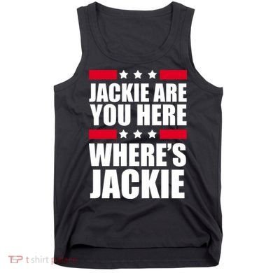 Jackie Are You Here Where's Jackie Tank Top