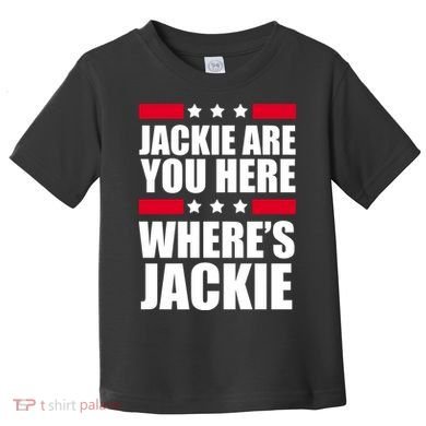 Jackie Are You Here Where's Jackie Toddler T-Shirt
