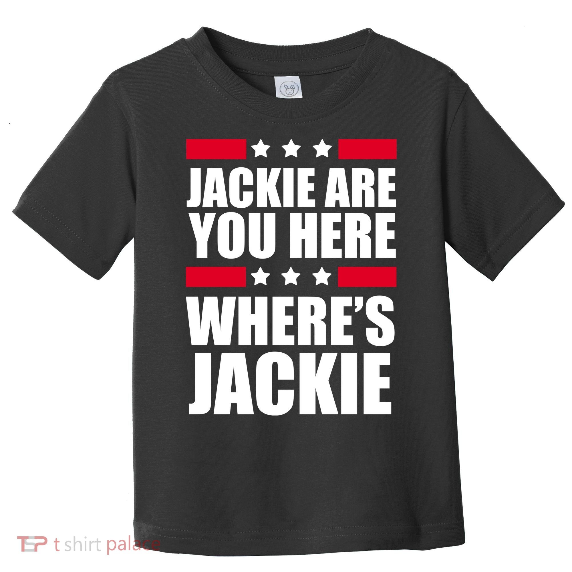 Jackie Are You Here Where's Jackie Toddler T-Shirt
