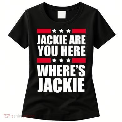 Jackie Are You Here Where's Jackie Women's T-Shirt