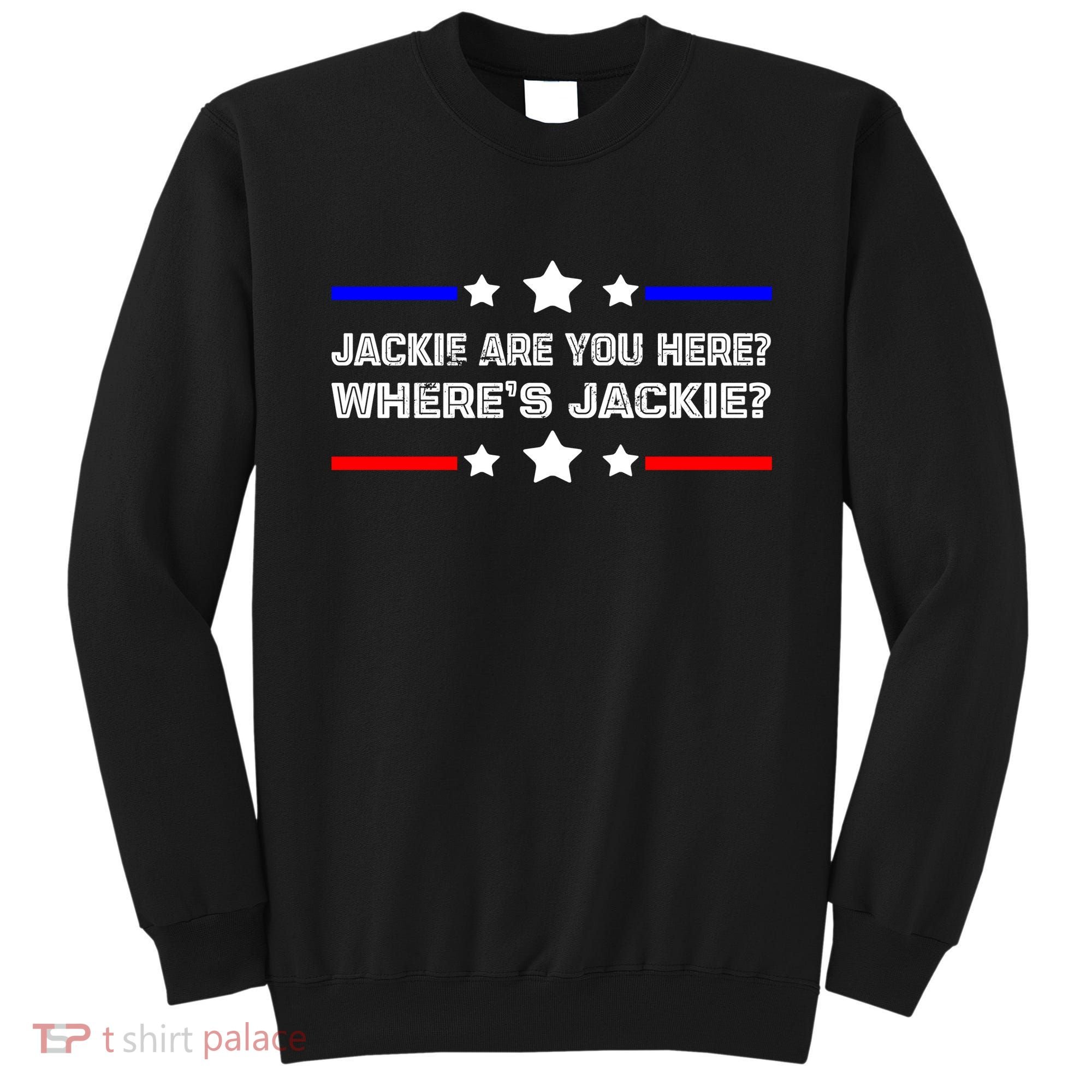 Jackie Are You Here Where's Jackie Funny Meme Sweatshirt