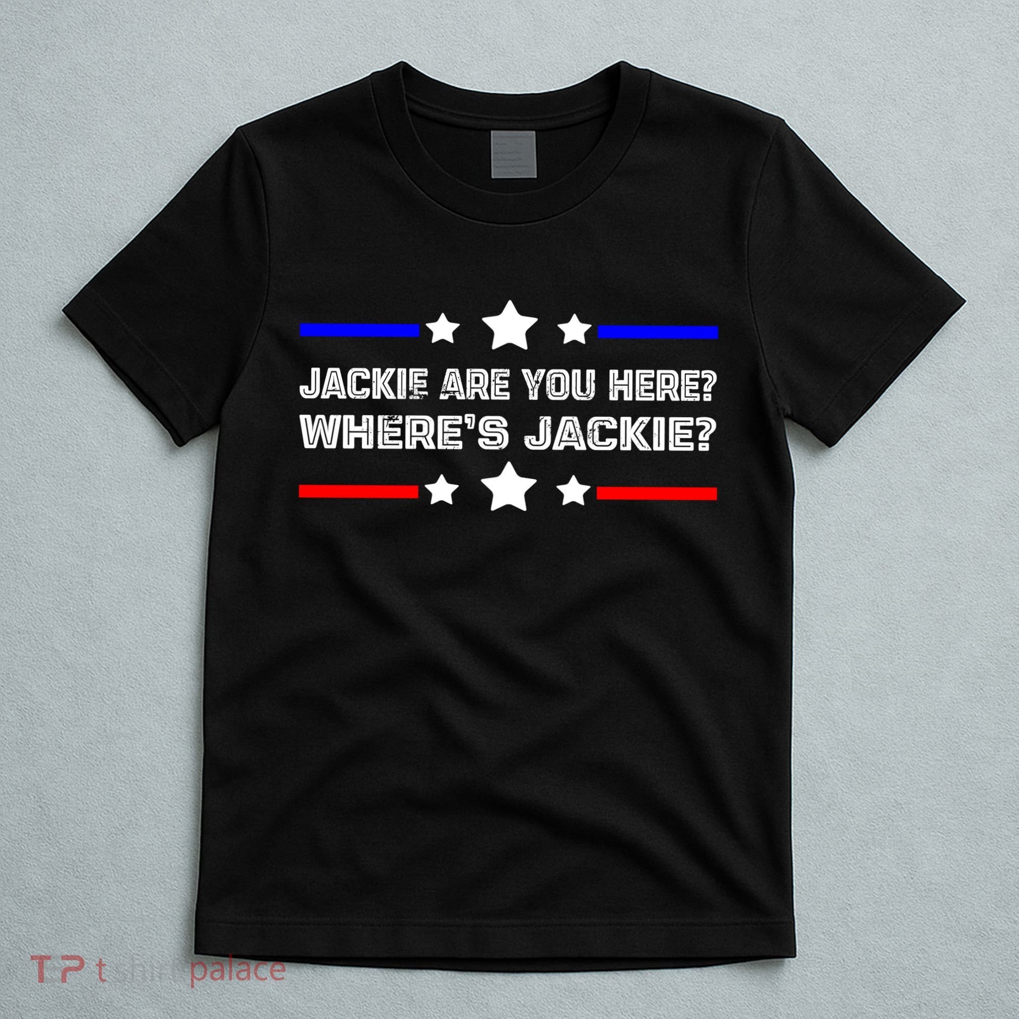 Jackie Are You Here Where's Jackie Funny Meme T-Shirt