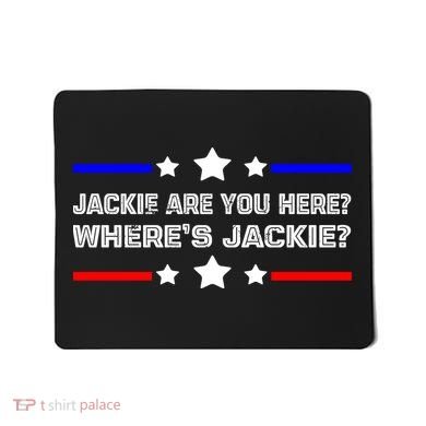 Jackie Are You Here Where's Jackie Funny Meme Mousepad