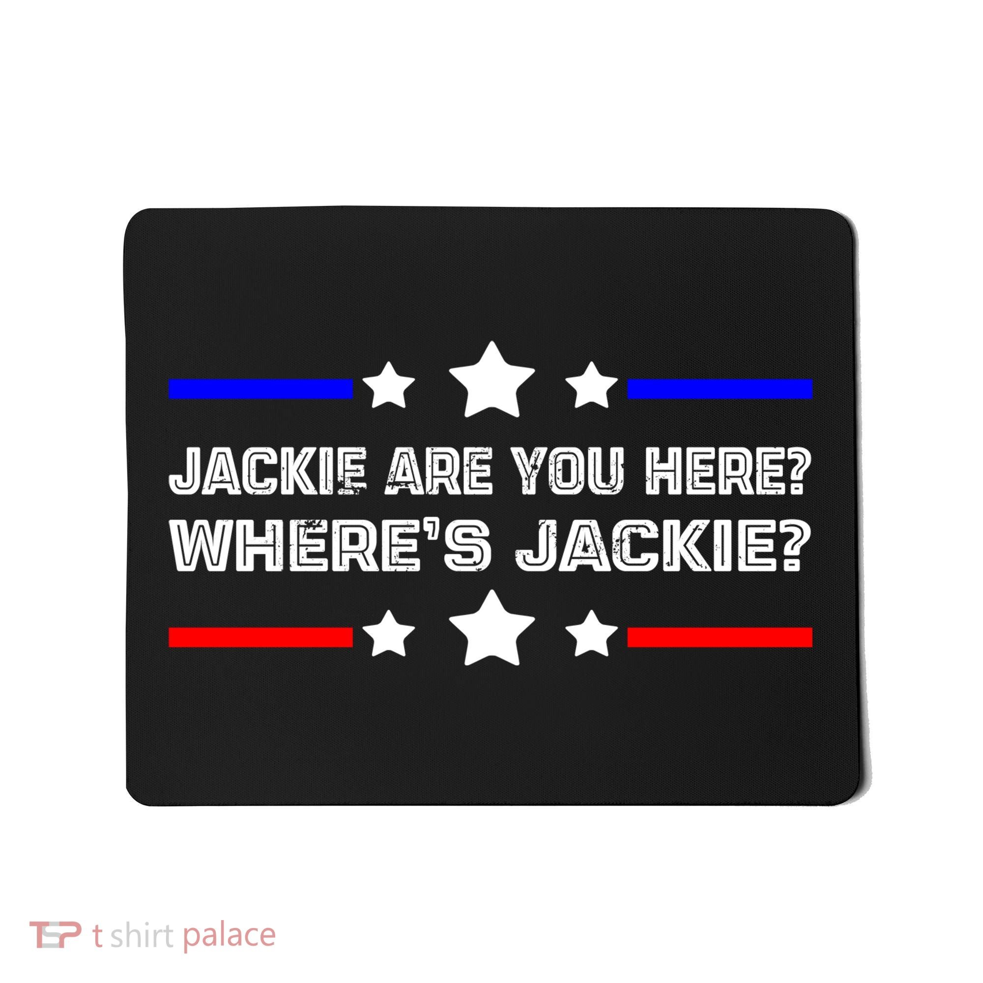 Jackie Are You Here Where's Jackie Funny Meme Mousepad