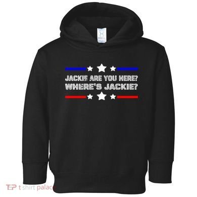 Jackie Are You Here Where's Jackie Funny Meme Toddler Hoodie