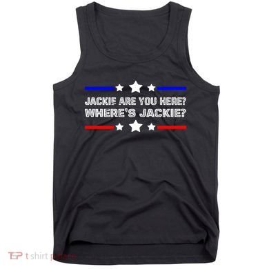 Jackie Are You Here Where's Jackie Funny Meme Tank Top