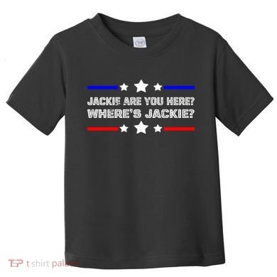 Jackie Are You Here Where's Jackie Funny Meme Toddler T-Shirt