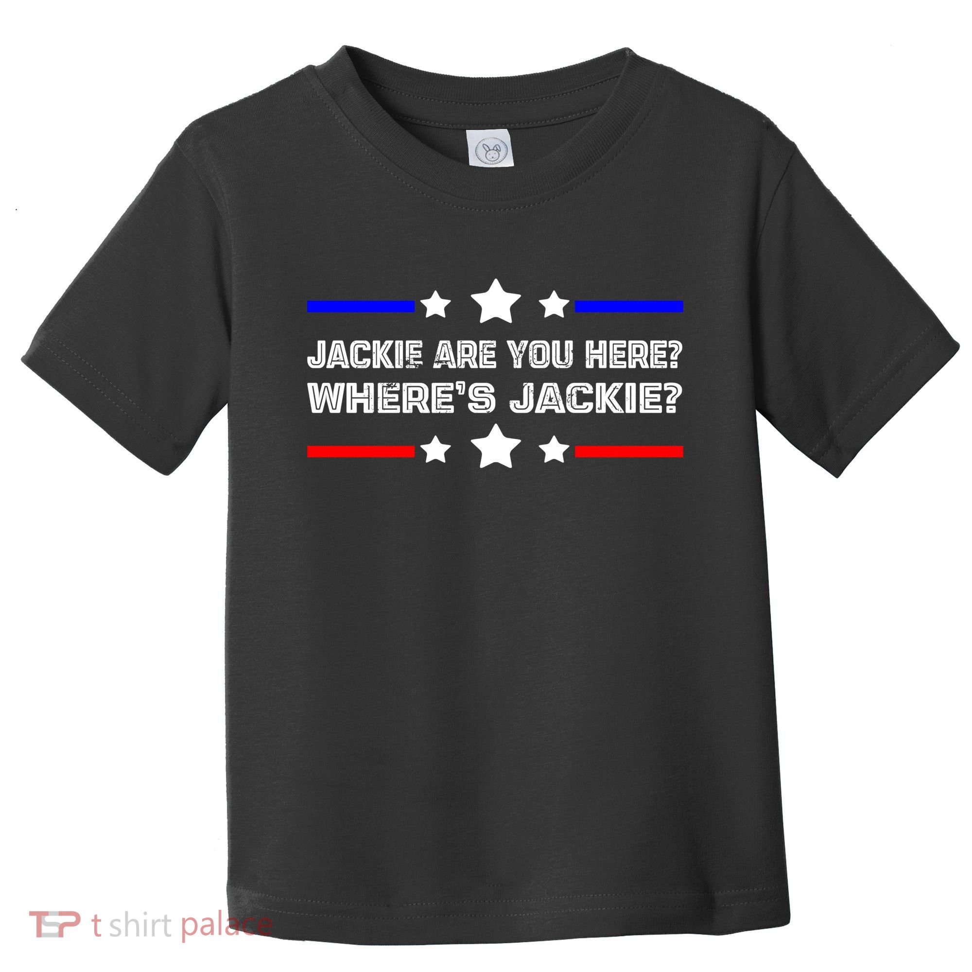 Jackie Are You Here Where's Jackie Funny Meme Toddler T-Shirt