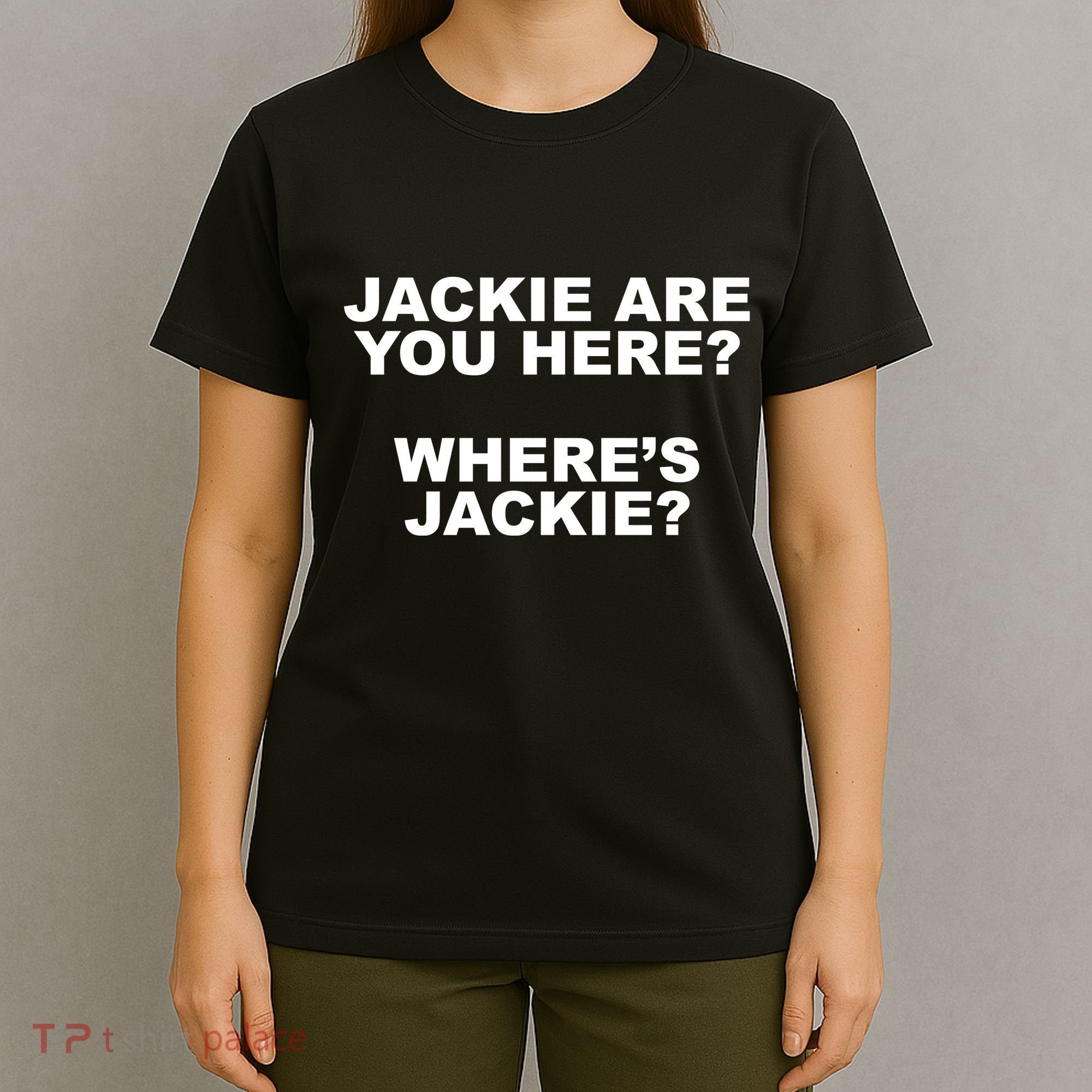Jackie Are You Here? Where's Jackie Funny Meme T-Shirt
