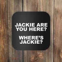 Jackie Are You Here? Where's Jackie Funny Meme Coaster thumb 0