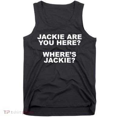 Jackie Are You Here? Where's Jackie Funny Meme Tank Top