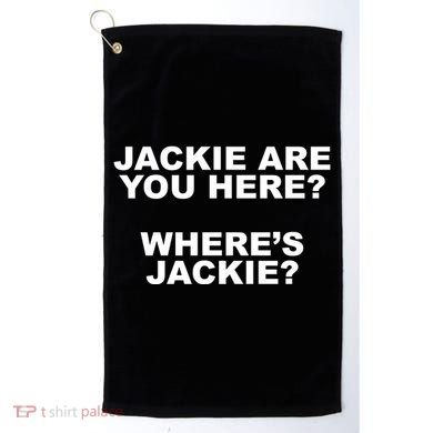 Jackie Are You Here? Where's Jackie Funny Meme Golf Towel
