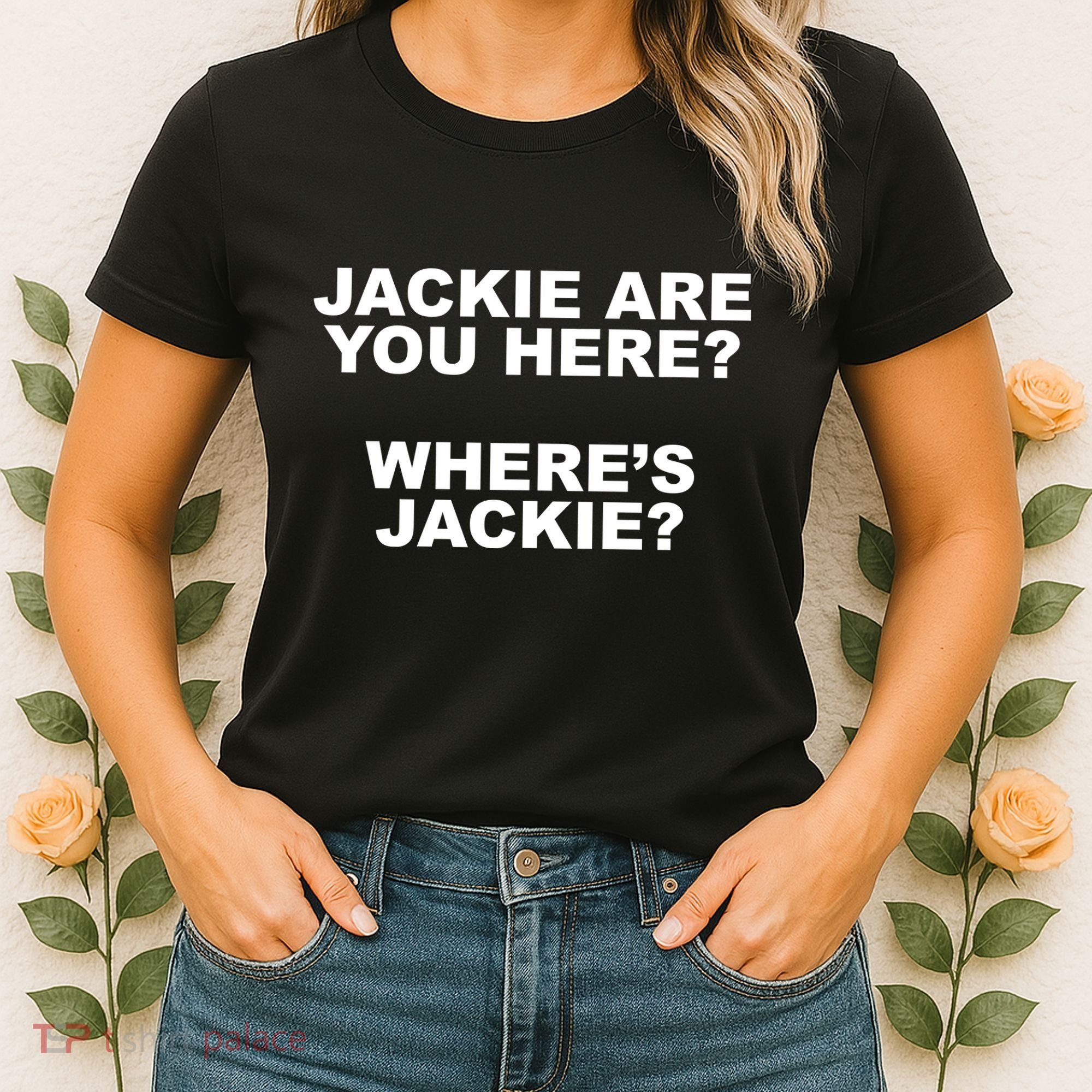 Jackie Are You Here? Where's Jackie Funny Meme Women's T-Shirt