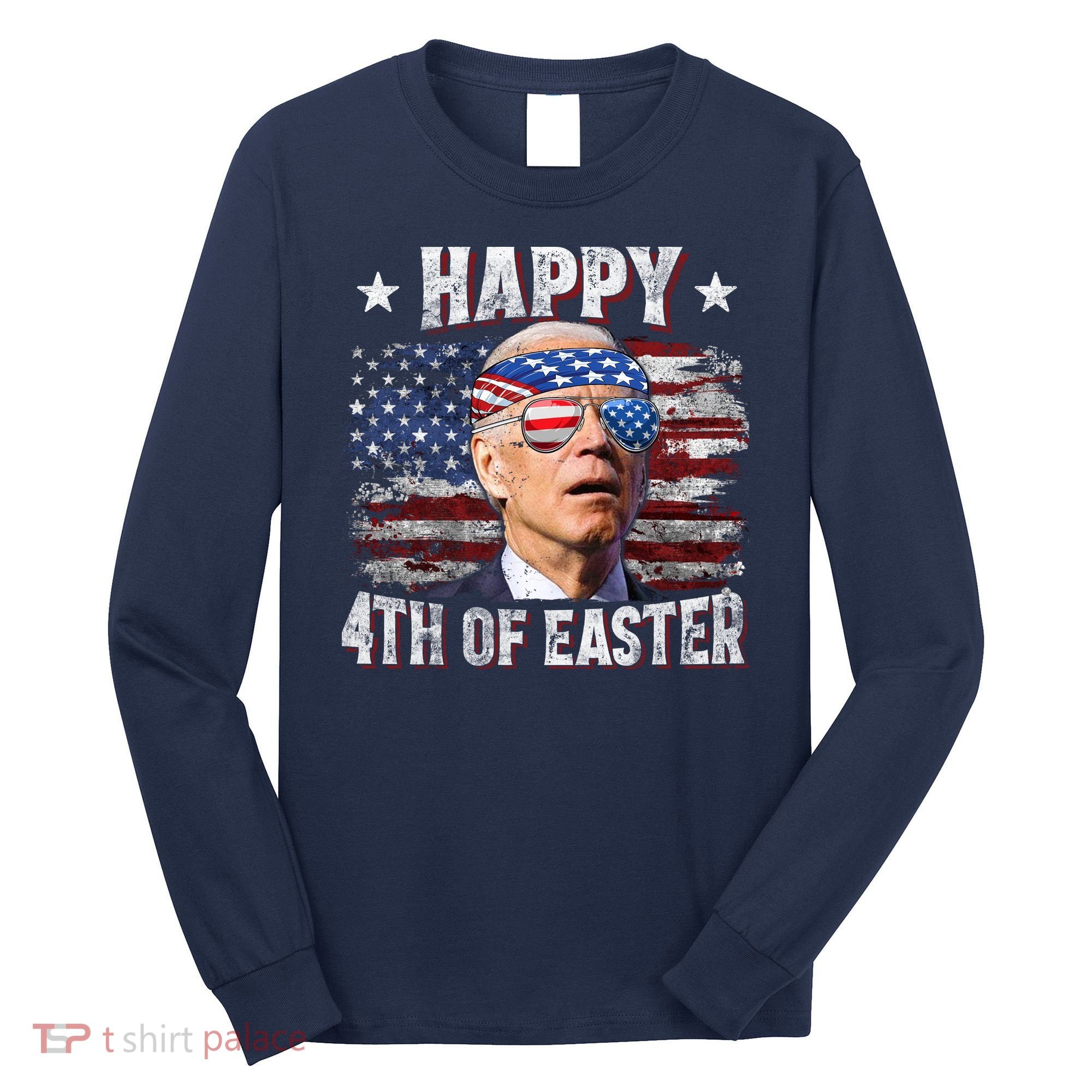 Joe Biden 4th Of July Happy 4th Of Easter American US Flag Long Sleeve Shirt