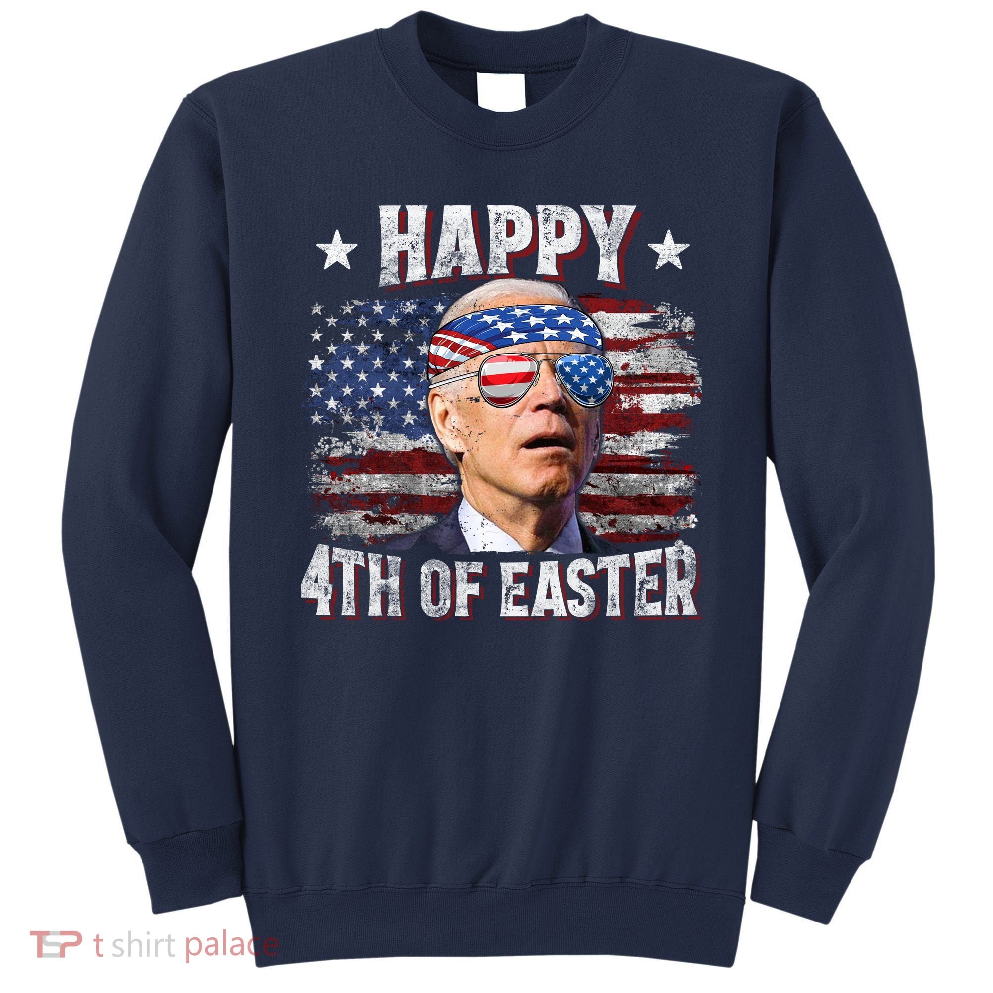 Joe Biden 4th Of July Happy 4th Of Easter American US Flag Sweatshirt