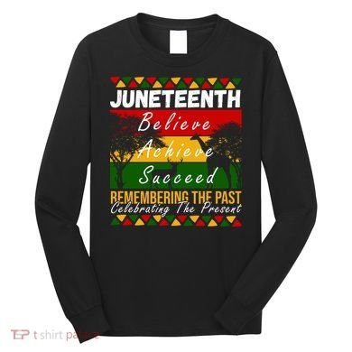 Juneteenth Believe Achieve Succeed Africa Long Sleeve Shirt