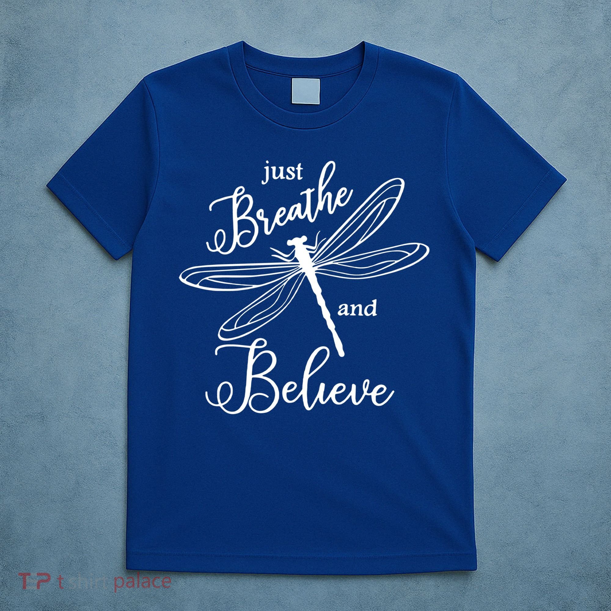 Just Breathe And Believe Dragonfly Print Cool Gift T-Shirt