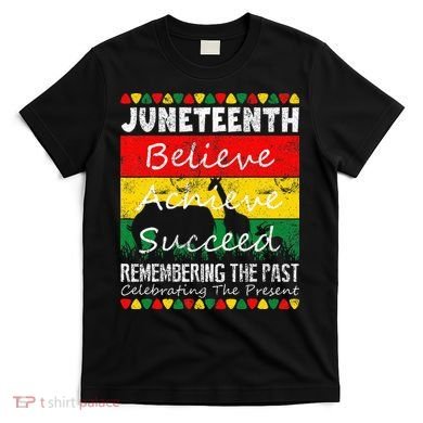 Juneteen Believe Achieve Succeed My Independence Day T-Shirt