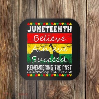 Juneteen Believe Achieve Succeed My Independence Day Coaster