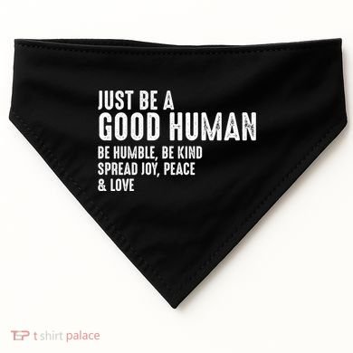 Just Be A Good Human Be Humble Be Kind Spread Joy Gift USA-Made Doggie Bandana