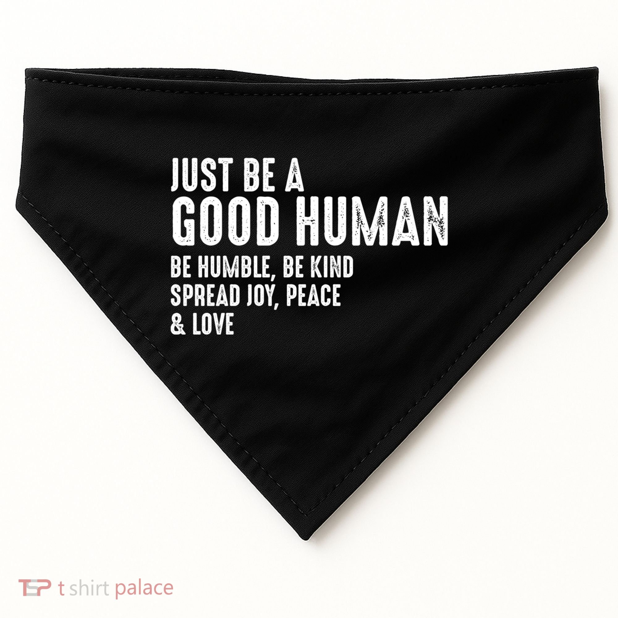 Just Be A Good Human Be Humble Be Kind Spread Joy Gift USA-Made Doggie Bandana