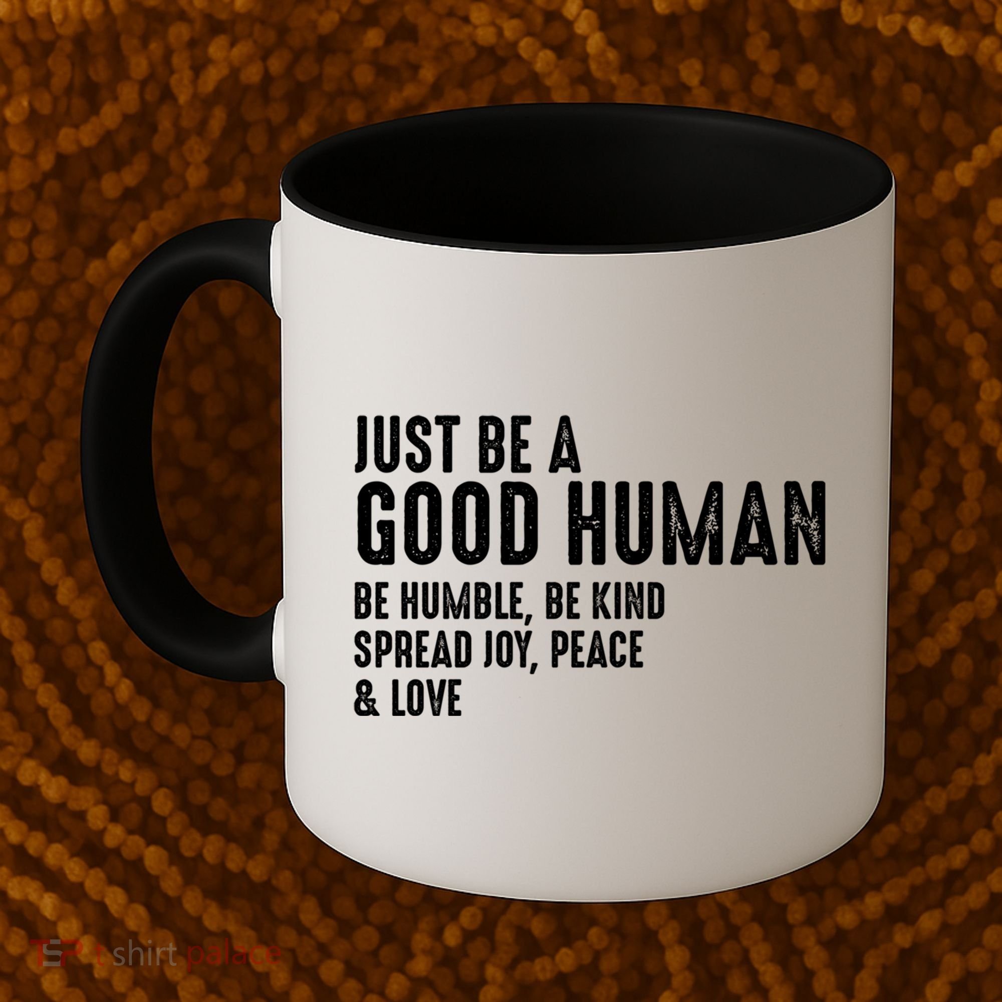 Just Be A Good Human Be Humble Be Kind Spread Joy Gift Coffee Mug