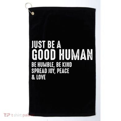 Just Be A Good Human Be Humble Be Kind Spread Joy Gift Golf Towel