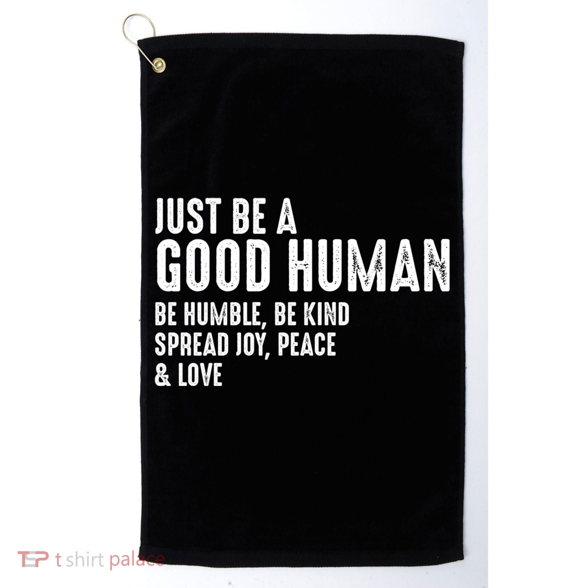 Just Be A Good Human Be Humble Be Kind Spread Joy Gift Golf Towel