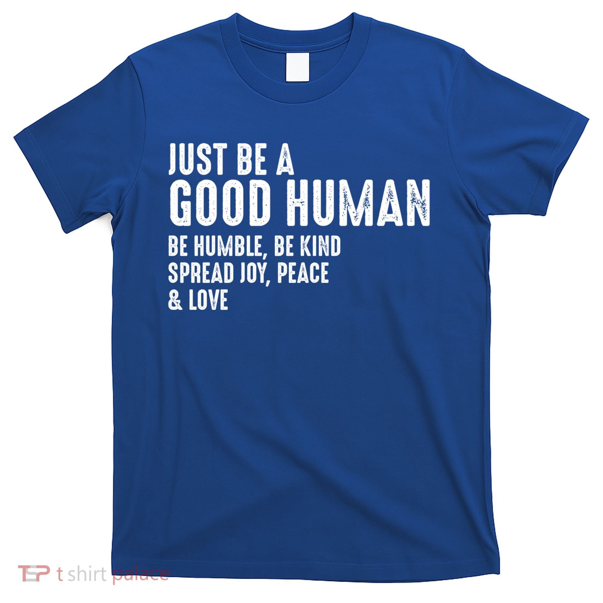 Just Be A Good Human Be Humble Be Kind Spread Joy Gift T-Shirt