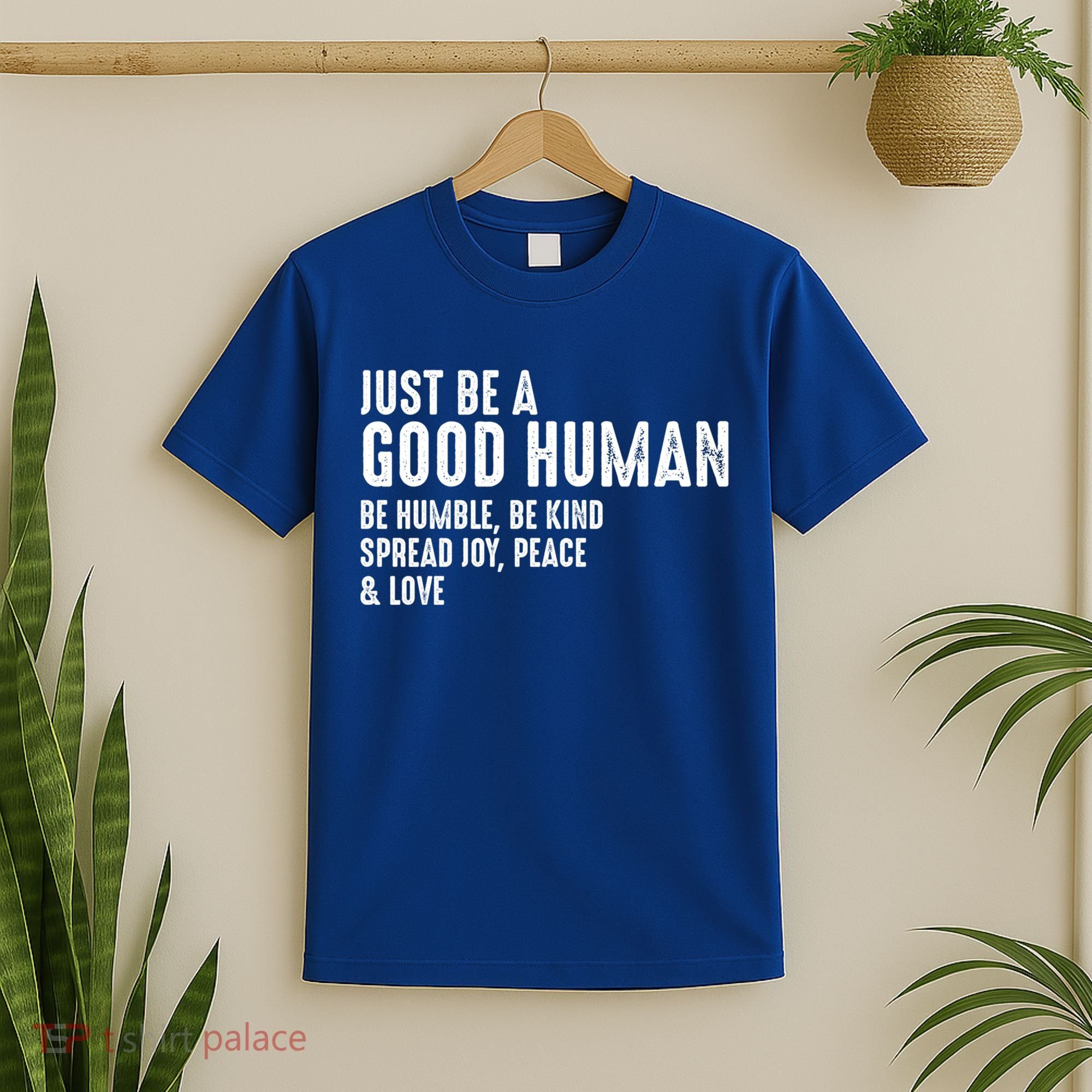 Just Be A Good Human Be Humble Be Kind Spread Joy Gift T-Shirt