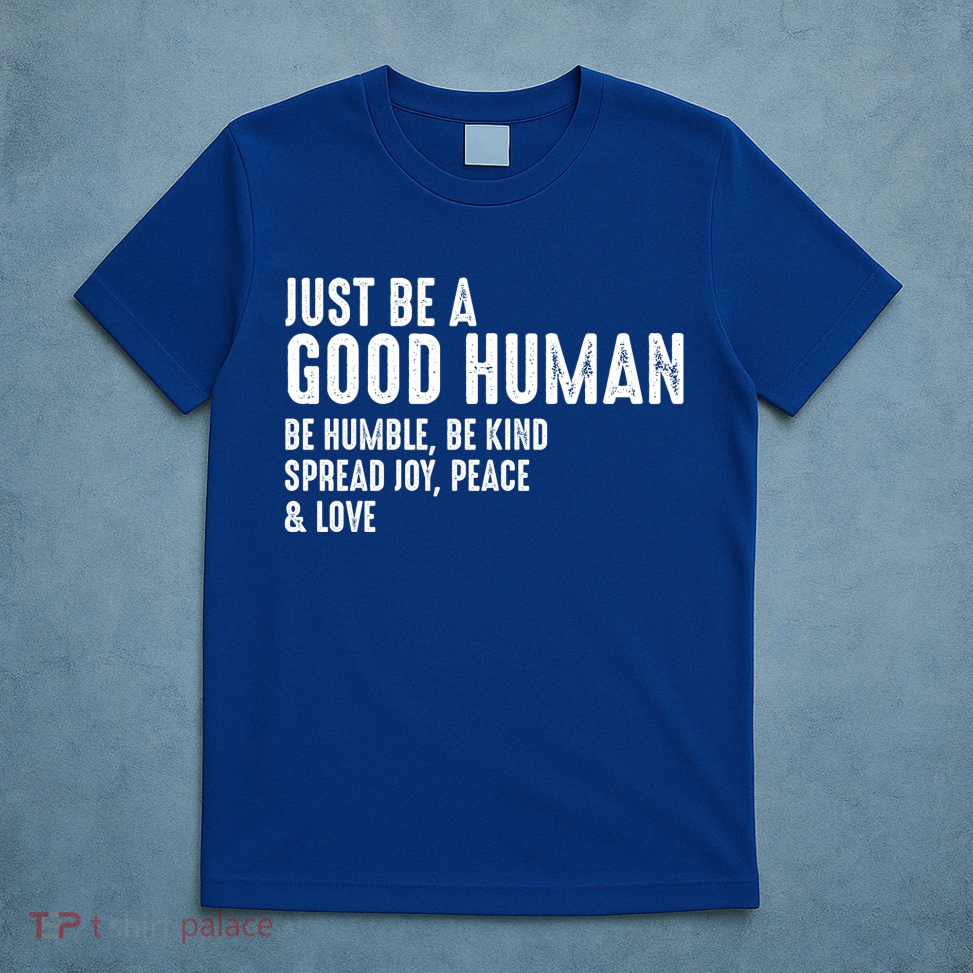 Just Be A Good Human Be Humble Be Kind Spread Joy Gift T-Shirt