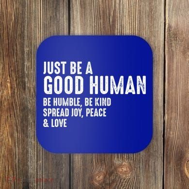 Just Be A Good Human Be Humble Be Kind Spread Joy Gift Coaster