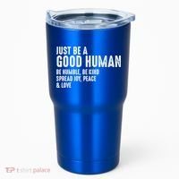 Just Be A Good Human Be Humble Be Kind Spread Joy Gift Tumbler thumb 0