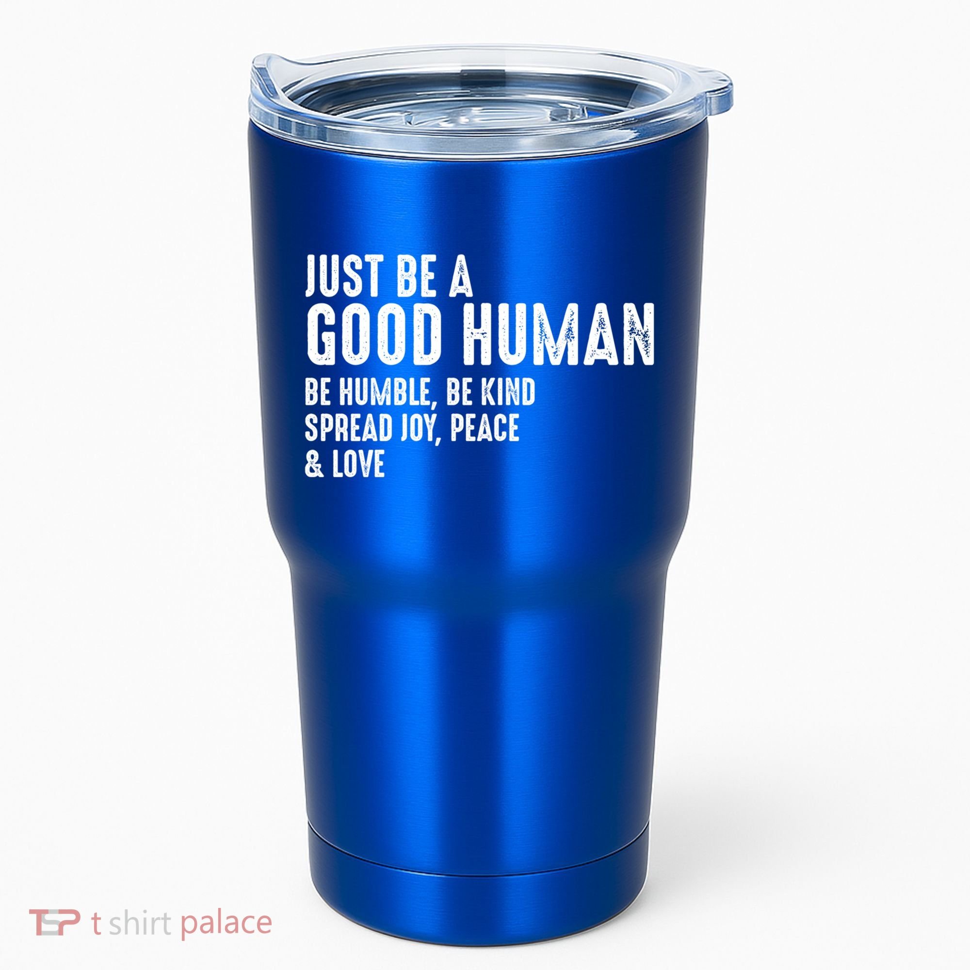 Just Be A Good Human Be Humble Be Kind Spread Joy Gift Tumbler