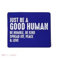 Just Be A Good Human Be Humble Be Kind Spread Joy Gift Mousepad thumb 0