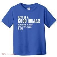 Just Be A Good Human Be Humble Be Kind Spread Joy Gift Toddler T-Shirt thumb 0