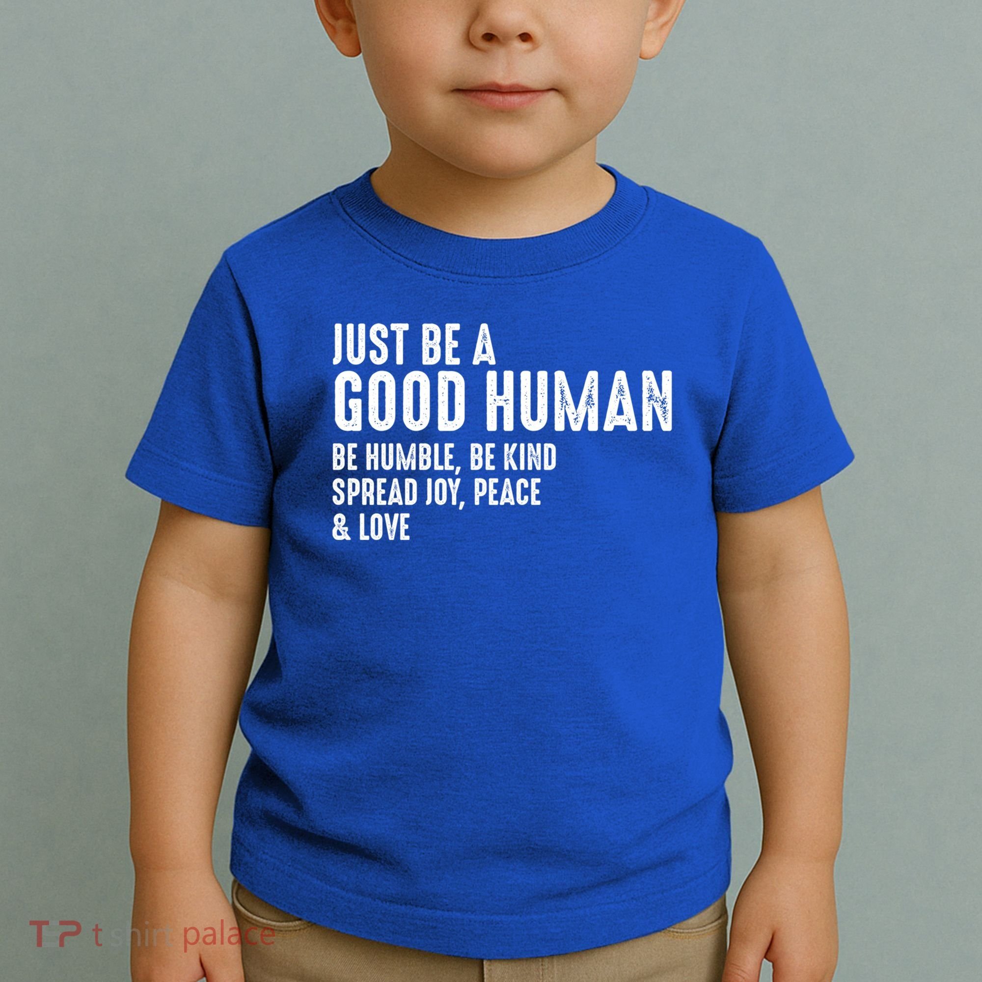 Just Be A Good Human Be Humble Be Kind Spread Joy Gift Toddler T-Shirt