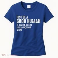 Just Be A Good Human Be Humble Be Kind Spread Joy Gift Women's T-Shirt thumb 0