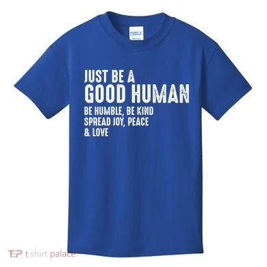 Just Be A Good Human Be Humble Be Kind Spread Joy Gift Kids T-Shirt