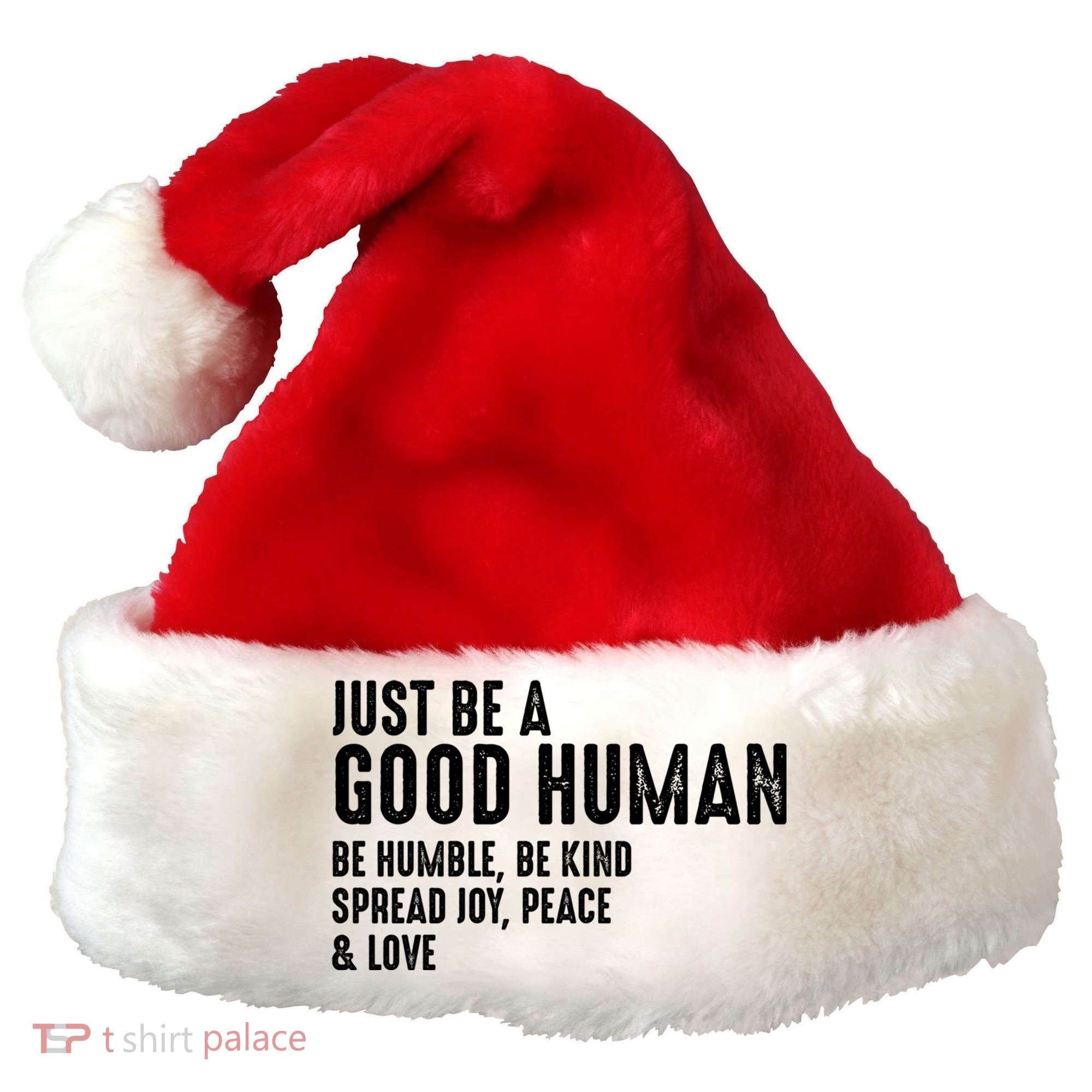 Just Be A Good Human Be Humble Be Kind Spread Joy Gift Santa Hat