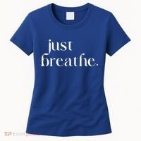 Just Breathe Cute Graphic Mindfulness Meditation Yoga Funny Gift Women's T-Shirt thumb 0